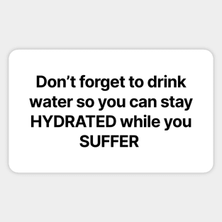 Don't forget to drink water so you can stay HYDRATED while you SUFFER Sticker